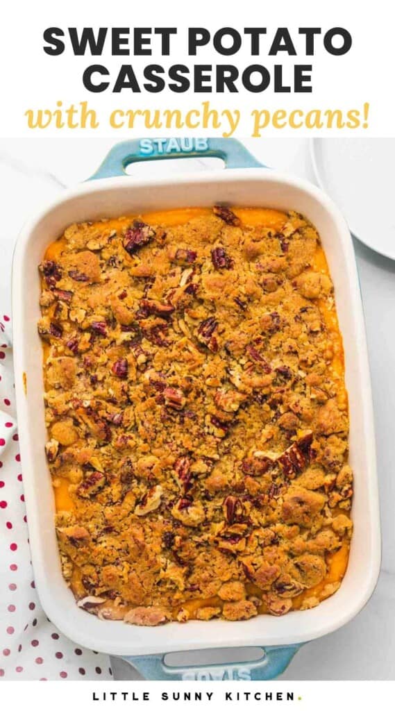 Overhead shot of sweet potato casserole with crunchy pecans and streusel topping. And overlay text that says "Sweet potato casserole, with crunchy pecans!"