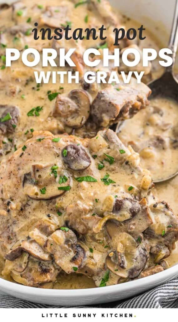 Perfectly cooked bone in pork chops in mushroom gravy served in a white dish. And overlay text that says "Instant Pot Pork Chops with Gravy"