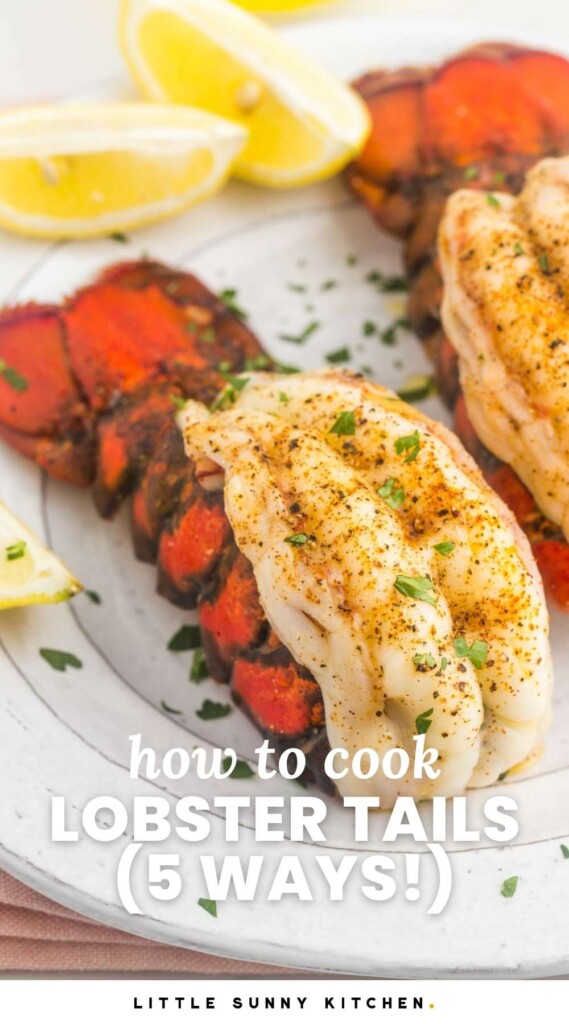 Broiled and seasoned lobster tails served on a plate with lemon wedges. And overlay text that says "how to cook lobster tails, 5 ways"