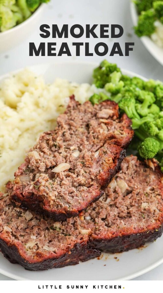 2 slices of smoked meatloaf with mashed potatoes and broccoli. With overlay text that says "Smoked meatloaf"