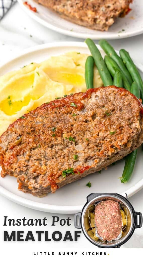 a slice of instant pot meatloaf with buttered mashed potatoes and green beans on a plate. Text at bottom of image says "instant pot meatloaf" and there is a small photo of what the dish looks like cooking in the instant pot