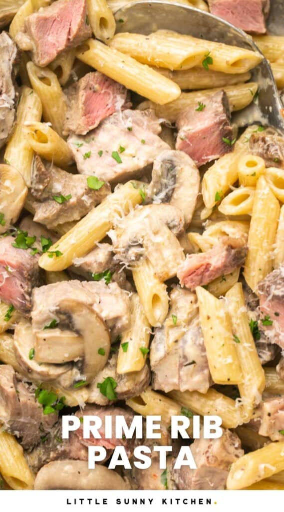 Overhead and close up shot of creamy prime rib pasta with mushrooms, with overlay text that says "Prime Rib Pasta"
