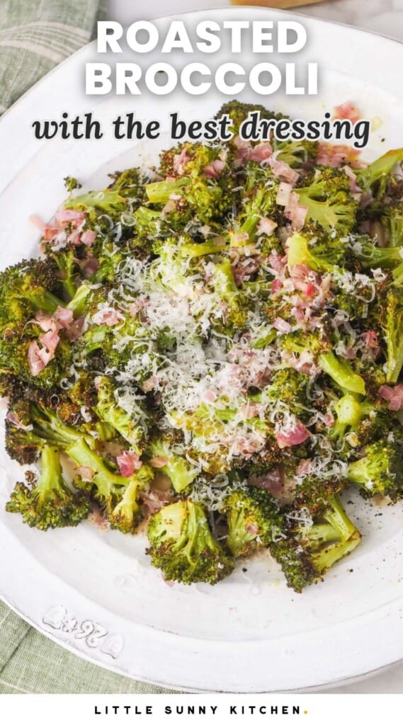 Overhead shot of roasted broccoli on a large plate and small dice shallots, sprinkled with grated parmesan. And overlay text that says "roasted broccoli with the best dressing"