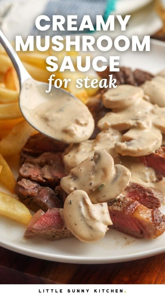 a plate of sliced steak and fries. mushrooms in a creamy sauce are being added to the steak. Text overlay says "creamy mushroom sauce for steak"