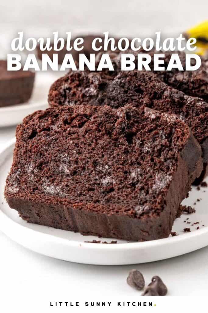 slices of chocolate bread on a white plate. Text overlay says "double chocolate banana bread"