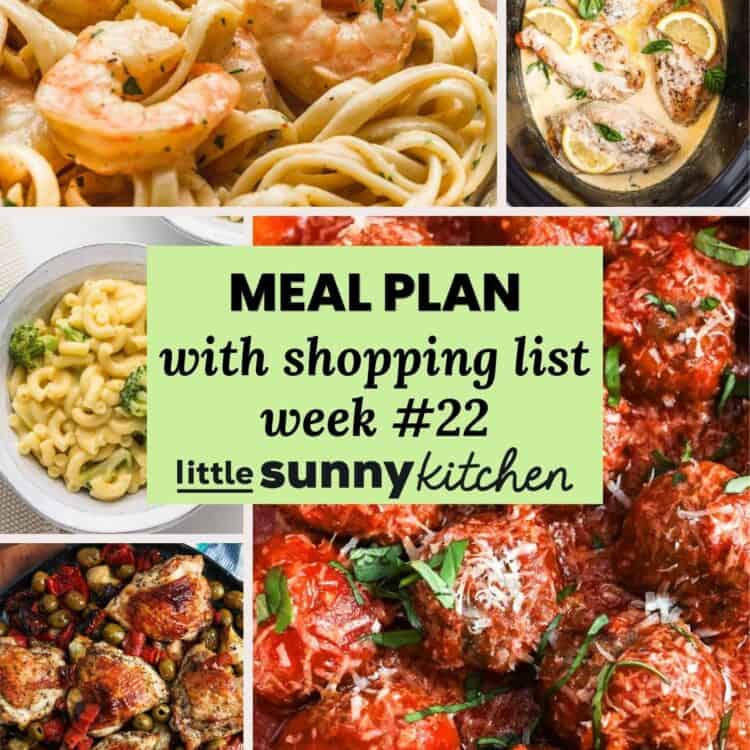 Meal plan with shopping list for week 22 from Little Sunny Kitchen, shown with a collage of easy family dinner recipes.