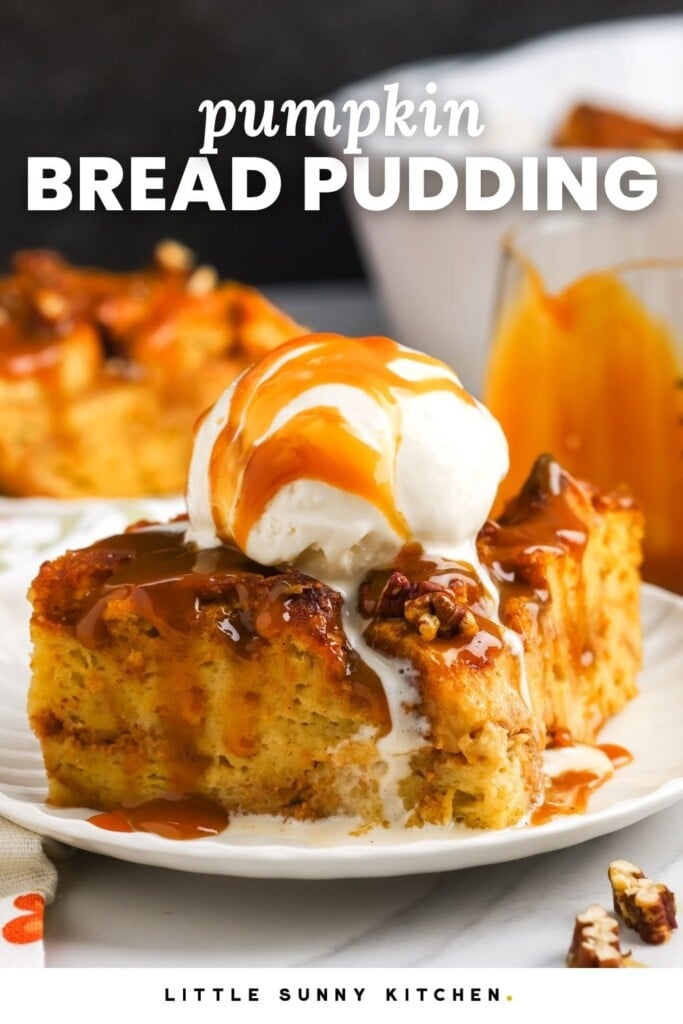 a slice of bread pudding on a plate, topped with a scoop of vanilla ice cream, chopped pecans, and caramel sauce. Text overlay says "pumpkin bread pudding"